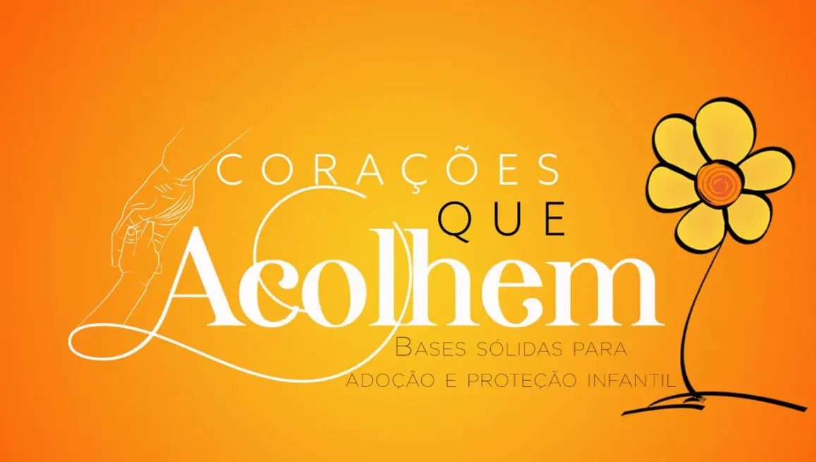 gráfico apresenta o texto “Corações que acolhem”, em destaque no centro. Abaixo disso, há um texto adicional que diz: “Bases sólidas para adoção e proteção infantil”. No lado esquerdo do gráfico, há uma ilustração de uma mão estendida. No lado direito, há o desenho de uma flor com um centro circular