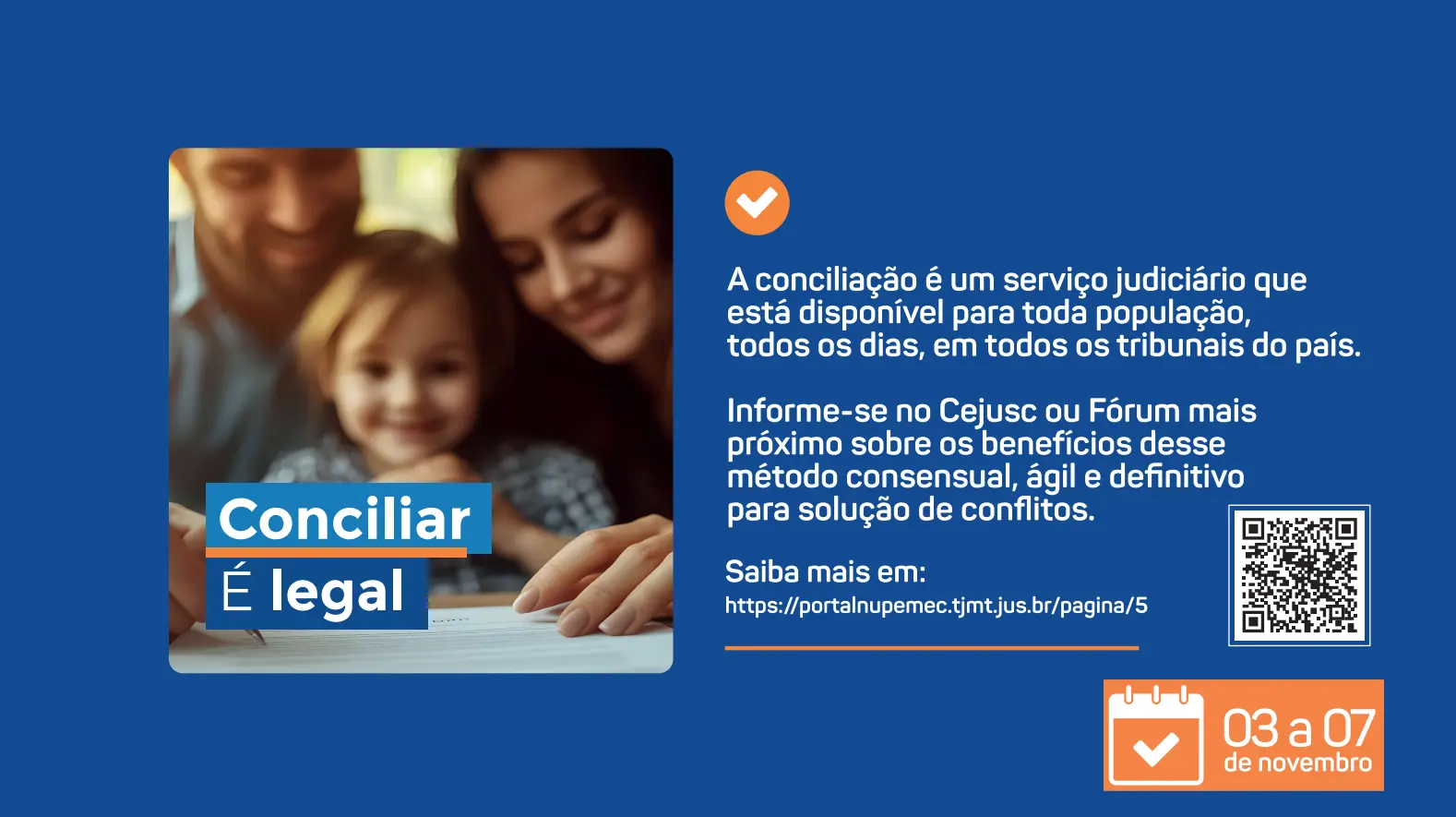 Card azul do TJMT: família com pai, mãe e criança assina documento à mesa. À direita, textos sobre conciliação, QR Code e ícones. Chamada “Conciliar é legal” e data: 03 a 07 de novembro em MT 2025 já.