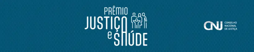 Fundo azul com padrão geométrico sutil. Ao centro, lê-se “PRÊMIO JUSTIÇA E SAÚDE” em branco, com ícones de pessoas. À direita, o logotipo do Conselho Nacional de Justiça (CNJ).