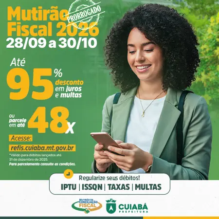 Imagem de divulgação do Mutirão Fiscal 2026 de Cuiabá informa descontos de até 95% em juros e multas e parcelamento em até 48 vezes para regularização de IPTU, ISSQN, taxas e multas.