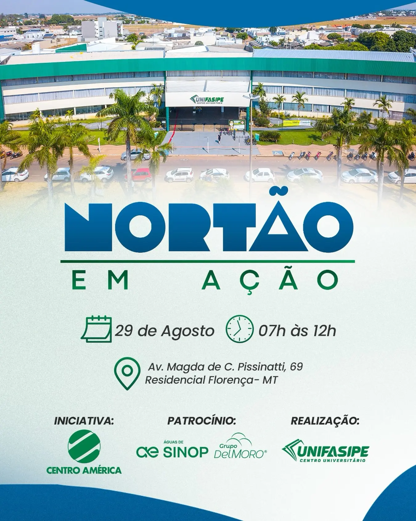 Arte de divulgação do evento Nortão em Ação. Na parte superior, há uma imagem aérea da unidade da Unifasipe. Abaixo, estão as informações do evento: 29 de agosto, das 7h às 12h, na Avenida Magda de C. Pissinatti, nº 69, Residencial Florença, em Sinop. Na parte inferior aparecem as logomarcas da Ce