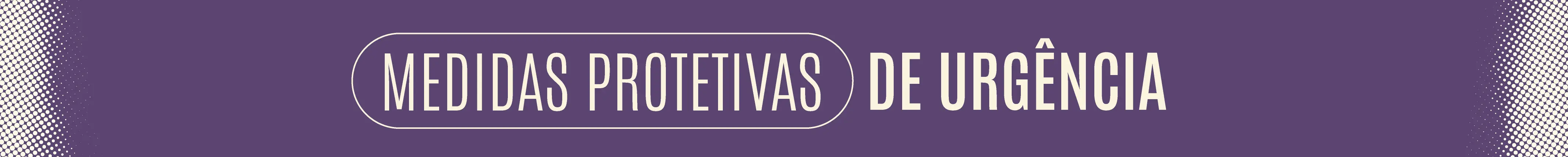 Banner em fundo roxo traz o título “Medidas Protetivas de Urgência” em letras claras dentro de um contorno oval. O design usa padrões pontilhados nas extremidades e visual institucional voltado à orientação sobre proteção a vítimas.