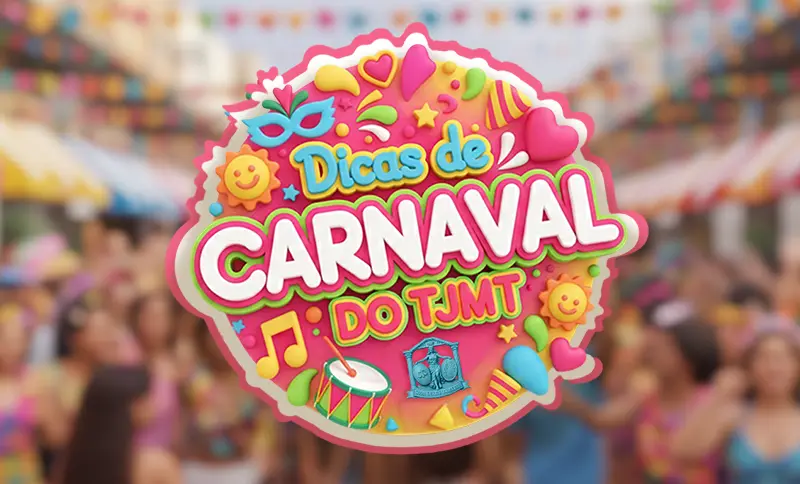 A imagem apresenta um card vibrante com o título “Dicas de Carnaval do TJMT” em letras grandes e coloridas, cercadas por ícones festivos como máscaras, corações, confetes, instrumentos musicais e sorrisos. Ao fundo, desfocado, aparece uma multidão curtindo o Carnaval